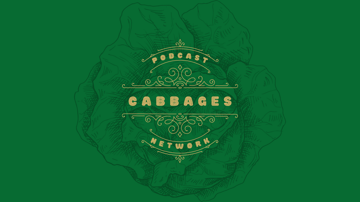 Introducing... The CABBAGES Podcast Network