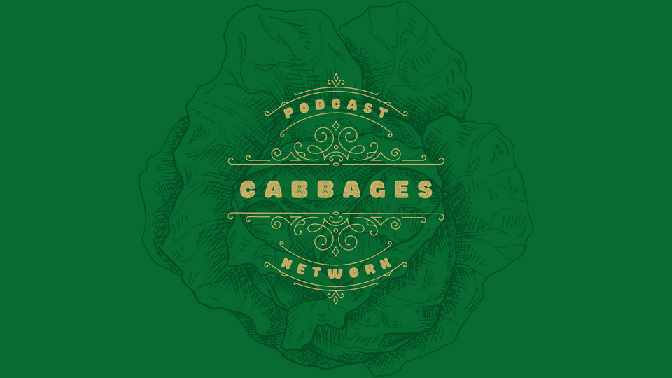 Introducing... The CABBAGES Podcast Network